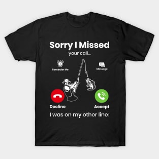 Funny Sorry I Missed Your Call Was On Other Line, Men Fishing T-Shirt